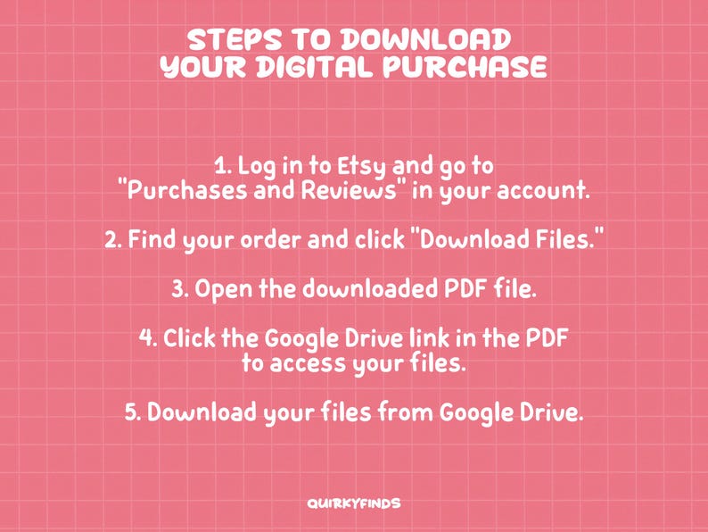 May include: Pink background with a grid pattern and white text that reads "STEPS TO DOWNLOAD YOUR DIGITAL PURCHASE." Instructions include logging into Etsy, finding the order, and downloading files. The text is in a playful font.