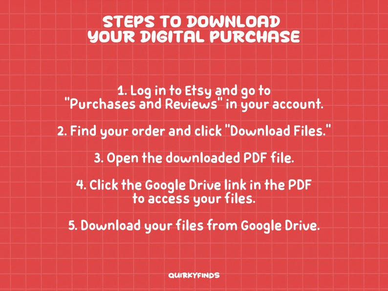 May include: Red background with a grid pattern and white text. The text reads "STEPS TO DOWNLOAD YOUR DIGITAL PURCHASE" followed by numbered instructions on how to download files from Etsy and Google Drive. The Quirkyfinds logo is at the bottom.
