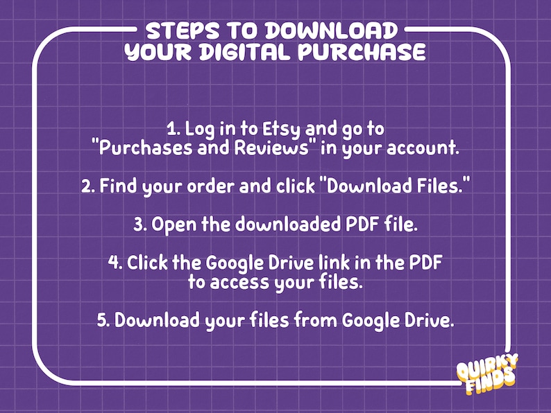 Puede incluir: Un gr&aacute;fico morado con un patr&oacute;n de cuadr&iacute;cula blanco y borde redondeado que contiene texto blanco titulado STEPS TO DOWNLOAD YOUR DIGITAL PURCHASE. Enumera cinco instrucciones numeradas para acceder a archivos a trav&eacute;s de Etsy y Google Drive, terminando con el texto QUIRKY FINDS.