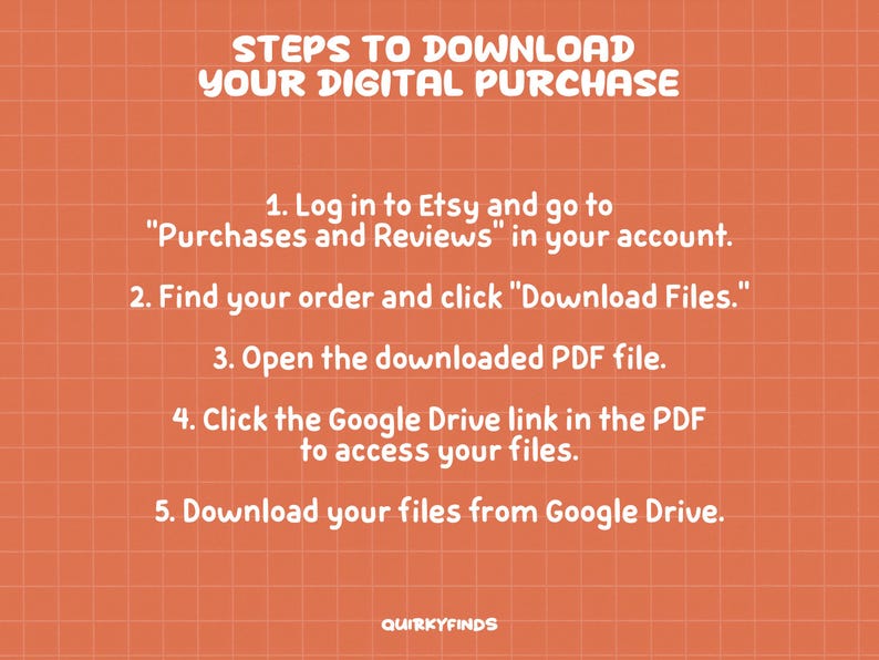 Puede incluir: Un fondo naranja con un patr&oacute;n de cuadr&iacute;cula y texto blanco que explica los pasos para descargar una compra digital. Las instrucciones incluyen iniciar sesi&oacute;n en Etsy y acceder a los archivos a trav&eacute;s de Google Drive. El logotipo de Quirky Finds est&aacute; en la parte inferior.
