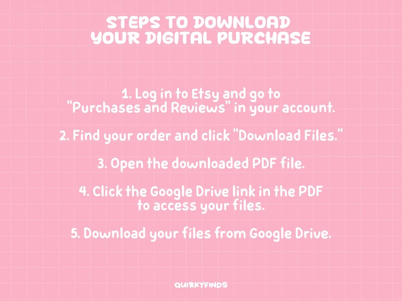 May include: Pink background with a grid pattern and white text. The text provides instructions on how to download a digital purchase from Etsy. The steps include logging in, finding the order, downloading files, and accessing Google Drive.