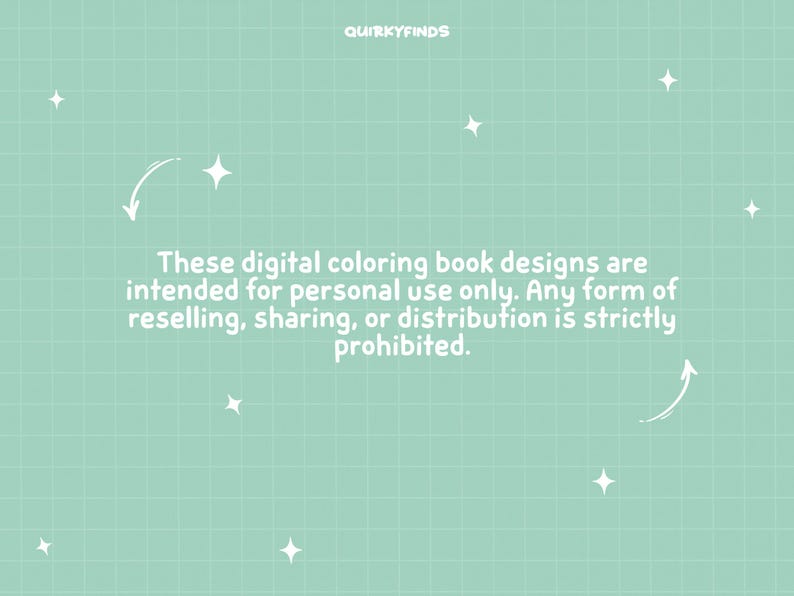 May include: A light green background with a grid pattern and white stars. The text reads: "These digital coloring book designs are intended for personal use only. Any form of reselling, sharing, or distribution is strictly prohibited."