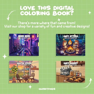 May include: Green background with text: "LOVE THIS DIGITAL COLORING BOOK?" and "There's more where that came from! Visit our shop for a variety of fun and creative designs!" Four digital coloring book covers are shown: Neon Noir, Cozy Otters, Coastal Spring, and Cozy Bakery.