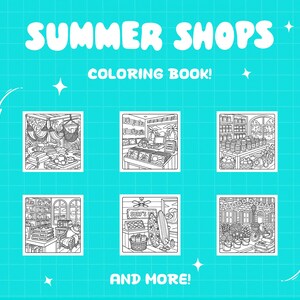 May include: A teal background with the words "SUMMER SHOPS" and "COLORING BOOK!" in white. The image features six black and white illustrations of shops, with the words "AND MORE!" at the bottom.