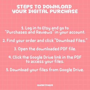 May include: A coral pink graphic with a white grid pattern and white text titled STEPS TO DOWNLOAD YOUR DIGITAL PURCHASE. It lists five numbered instructions for accessing files via Etsy, a PDF, and Google Drive, ending with the text QUIRKYFINDS.