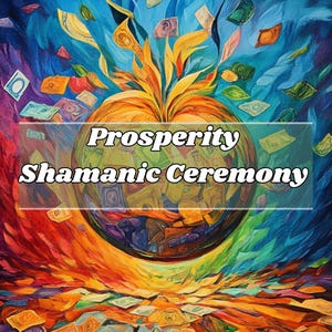 Prosperity Shamanic Ceremony