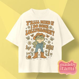 Y'all Mind If I Do Some Lollygaggin' T-Shirt, Funny Frog Shirt, Meme Shirt, Western Shirt, Funny Meme Shirt