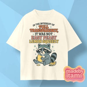 Funny Raccoon Meme T-Shirt: Full Transparency Lemon Squeezy