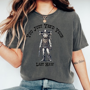 You Just Yee&#39;d Your Last Haw Shirt, Funny Western Tee, Retro Cowboy T-Shirt,  Vintage Country Rodeo Aesthetic Gift
