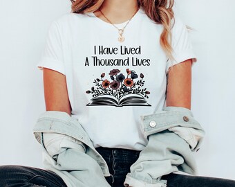 I Have Lived A Thousand Lives Tshirt, Booklover Gift, Teacher or Librarian Gift