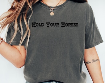 Hold Your Horses Shirt - Funny Western Graphic Tee, Retro Cowboy Rodeo T-Shirt, Vintage Country Aesthetic, Southern Cowgirl Gift