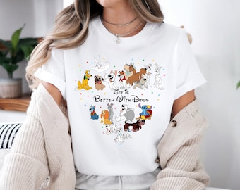 Life Is Better With Dogs Shirt, Disney Dogs T-Shirt, Dog Lover Disney Sweatshirt, Disney Vacation Tee, Disneyworld Matching Family Gift