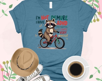 I’m Not Demure Shirt, I Have ADHD Shirt, Trending Demure Shirt, Funny Raccoon Shirt, Raccoon ADHD Shirt, ADHD Awareness Shirt