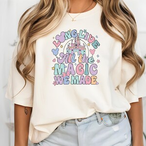 Long Live All The Magic We Made Shirt, Disney Long Live Shirt, Magic Kingdom Tee, Disney Castle Shirt, Disneyland Vacation Tee