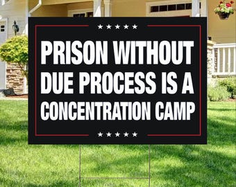 Prison Without Due Process Is A Concentration Camp Yard Sign, Political Sign, Democracy Sign, Protest Sign, Resist Sign, Anti Trump Sign