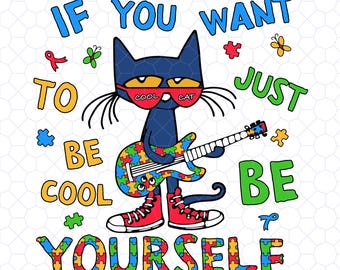 If You Want to Be Cool Just Be Yourself Pete The Cat PNG, Autism Awareness PNG, Cartoon Lovers Shirt Png, Autism Pride Png, Mental Health