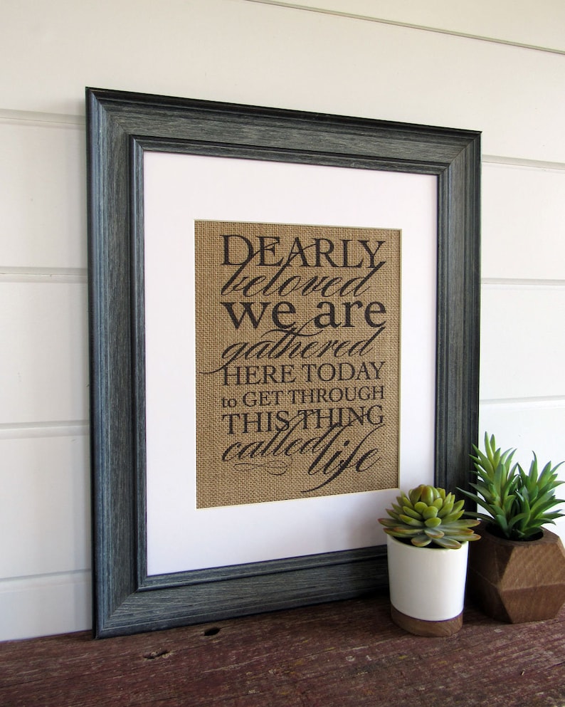 DEARLY BELOVED we are GATHERED here today burlap or canvas art print image 4