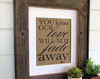 YOU know our LOVE will not FADE away - burlap or canvas art print