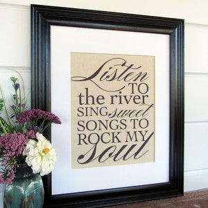 LISTEN to the RIVER sing SWEET songs - burlap or canvas art print