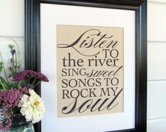 LISTEN to the RIVER sing SWEET songs - burlap or canvas art print