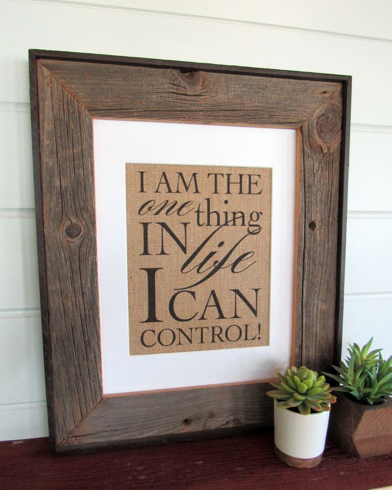 I am the one thing in LIFE I can CONTROL burlap or canvas art print image 1
