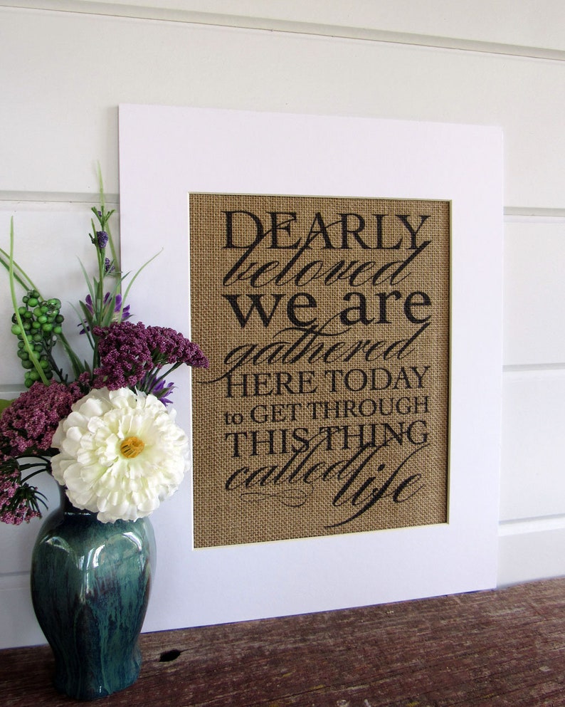 DEARLY BELOVED we are GATHERED here today burlap or canvas art print image 2