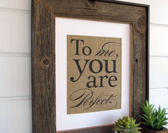 To ME, YOU Are PERFECT - burlap or canvas art print