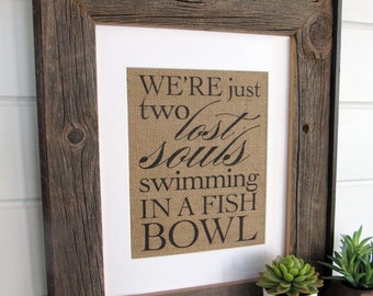 We're JUST two LOST SOULS - burlap or canvas art print