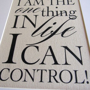 I am the one thing in LIFE I can CONTROL burlap or canvas art print image 5