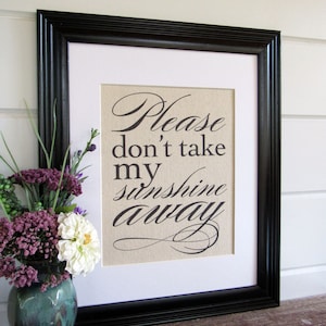 PLEASE don't TAKE my SUNSHINE away burlap or canvas art print image 4