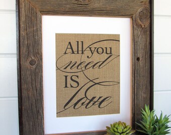 ALL you NEED is LOVE - burlap or canvas art print