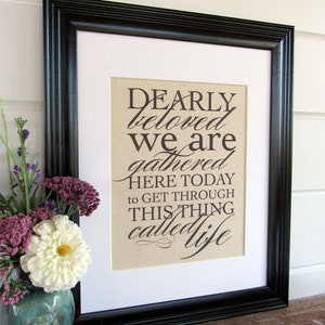 DEARLY BELOVED we are GATHERED here today burlap or canvas art print image 1