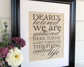 DEARLY BELOVED we are GATHERED here today - burlap or canvas art print