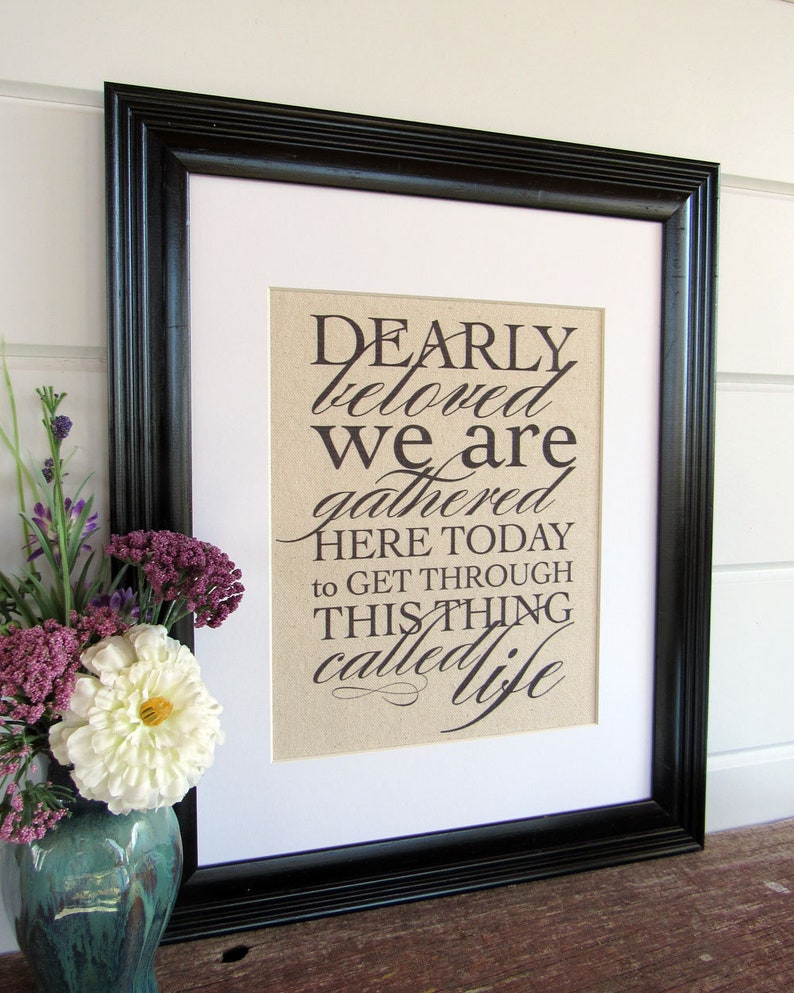 DEARLY BELOVED we are GATHERED here today burlap or canvas art print image 1