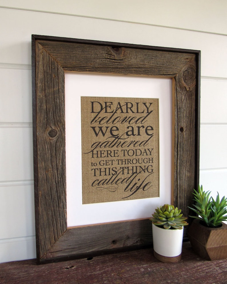 DEARLY BELOVED we are GATHERED here today burlap or canvas art print image 3