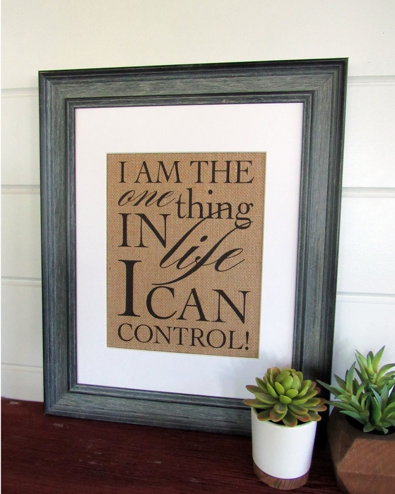I am the one thing in LIFE I can CONTROL burlap or canvas art print image 3