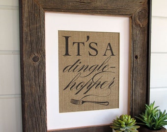 IT'S a DINGLEHOPPER - burlap or canvas art print