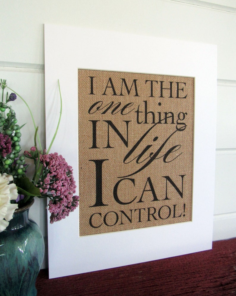 I am the one thing in LIFE I can CONTROL burlap or canvas art print image 2