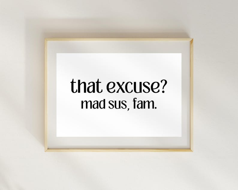Peut inclure: Une impression encadr&eacute;e avec le texte "that excuse? mad sus, fam."