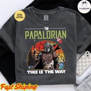 Papalorian This Is The Way Starwar Fathers Day T-Shirt, The Mandalorian Tee, Funny Trip Shirt, Father&#39;s Day Shirt, Galaxy&#39;s Edge Fans