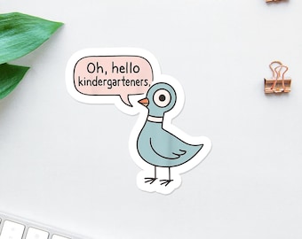 Oh Hello Kindergarteners Pigeon Sticker, Funny Teacher Sticker, Back To School Kindergarten Teacher Gift, Book Character Decal