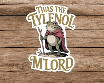 Twas the Tylenol M'lord Sticker, Anti RFK Jr Sticker, Frog Liberal Meme Sticker, Funny Tylenol Sticker, Anti Trump Sticker, Tylenol Medicine