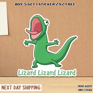May include: A green lizard sticker with its mouth open and tongue sticking out. The sticker has the text "Lizard Lizard Lizard" at the bottom. The text "BUY 5 GET 1 STICKER 2X2 FREE" is at the top. The sticker is proof glossy vinyl.