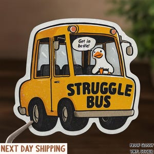 Struggle Bus silly goose sticker, funny Waterproof Sticker, get in bestie, Mental Health Sticker, Bestfriend Gifts, Positivity, laptop decal