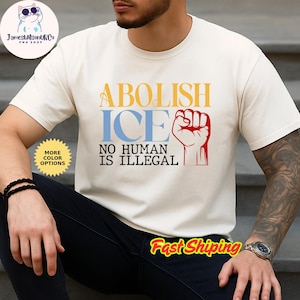 Abolish Ice No Human is Illegal Shirt, Ice Protest Shirt, Anti Ice Shirt, Anti ICE Pro Immigrant Tee, Social Justice Shirt, Anti Trump Shirt