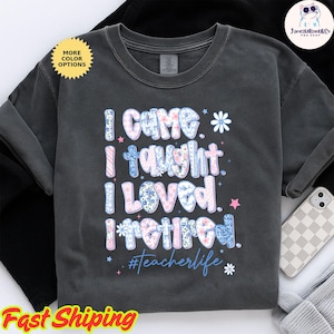 I Came I Taught I Loved I Retired Shirt - Teacher Shirts - School is Out Forever, Teacher Team Shirt,Gift for Teacher,We out of School Shirt