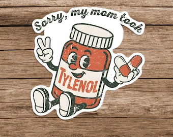 Please Be Patient My Mom Took Tylenol Sticker/Car Magnet, Tylenol Sticker, Dark Humor Sticker, Anti Trump Sticker, Political Sticker
