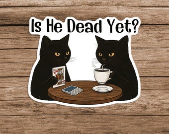 Is He Dead Yet Stickers Decals Anti Trump Funny Cute Cats Anti MAGA Anti Fascism Hate Donald Trump Humorous Stickers Resistance