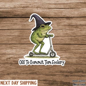Whimsical Frog Wizard Off to Commit Tomfoleri Funny Sticker, Frog Witch Sticker, Off to Commit Tom Foolery, Wizard Frog Funny Meme Magnet