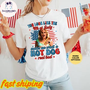 You Look Like The 4th Of July Makes Me Want A Hot Dog Real Bad Shirt, Funny 4th July Hot Dog Lover Shirt, Funny Meme Shirt, Meme T Shirt